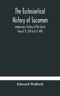 The ecclesiastical history of Sozomen: comprising a history of the church from A. D. 324 to A. D. 440 Also the Ecclesiastical History of Philostorgius - Hardcover