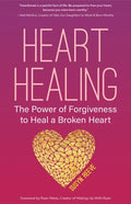 Heart Healing: The Power of Forgiveness to Heal a Broken Heart (Forgiveness Book, for Fans of Chicken Soup for the Soul, How to Heal - Paperback