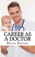 Career As a Doctor: What They Do, How to Become One, and What the Future Holds! - Paperback
