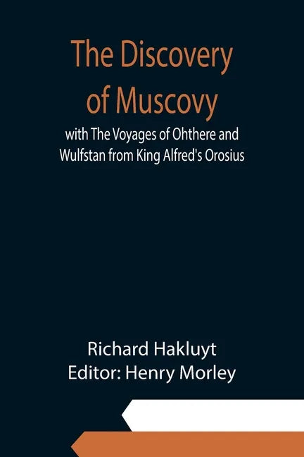 The Discovery of Muscovy with The Voyages of Ohthere and Wulfstan from King Alfred's Orosius - Paperback