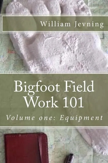 Bigfoot Field Work 101: Volume one: Equipment - Paperback