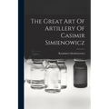 The Great Art Of Artillery Of Casimir Simienowicz - Paperback