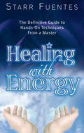 Healing with Energy: The Definitive Guide to Hands-On Techniques from a Master - Paperback
