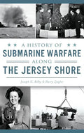 A History of Submarine Warfare Along the Jersey Shore - Hardcover