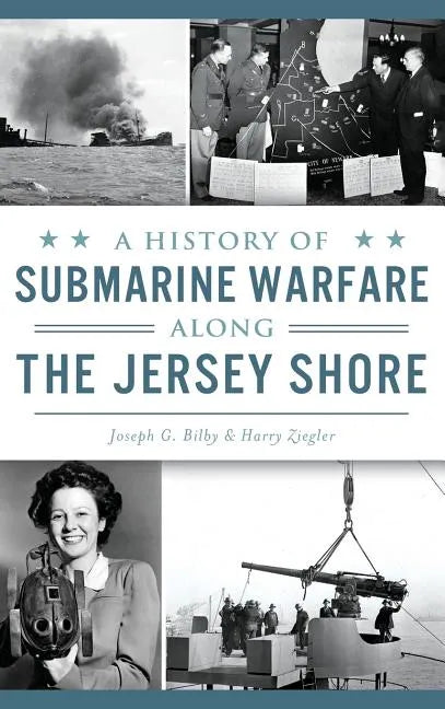 A History of Submarine Warfare Along the Jersey Shore - Hardcover