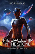 The Spaceship In The Stone: The Space Legacy Book 1 - Paperback