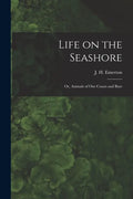 Life on the Seashore: or, Animals of Our Coasts and Bays - Paperback