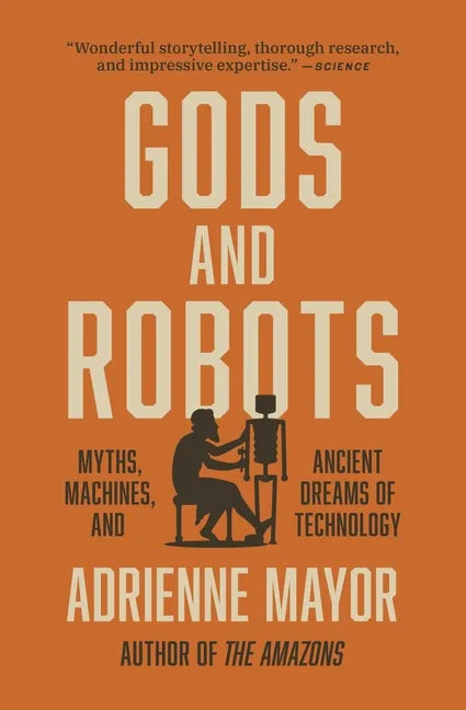 Gods and Robots: Myths, Machines, and Ancient Dreams of Technology - Paperback