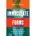 Immaculate Forms: A History of the Female Body in Four Parts - Hardcover