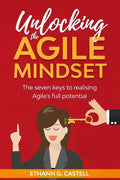 Unlocking The Agile Mindset: The seven keys to realising Agile's full potential - Paperback