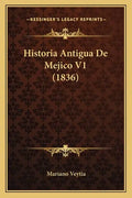 Historia Antigua De Mejico V1 (1836) - Paperback