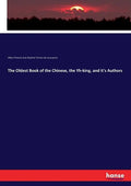 The Oldest Book of the Chinese, the Yh-king, and it's Authors - Paperback
