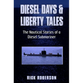 Diesel Days & Liberty Tales: The Nautical Stories of a Diesel Submariner - Paperback