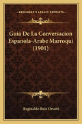 Guia De La Conversacion Espanola-Arabe Marroqui (1901) - Paperback