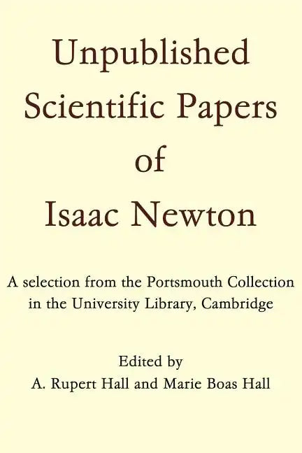 Unpublished Scientific Papers of Isaac Newton: A Selection from the Portsmouth Collection in the University Library, Cambridge - Paperback