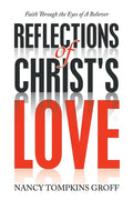 Reflections of Christ's Love: Faith Through the Eyes of a Believer - Paperback