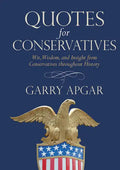 Quotes for Conservatives: Wit, Wisdom, and Insight from Conservatives Throughout History - Hardcover