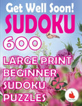 Get Well Soon Sudoku: 600 Large Print Easy Puzzles Beginner Sudoku for relaxation, mindfulness and keeping the mind active. - Paperback
