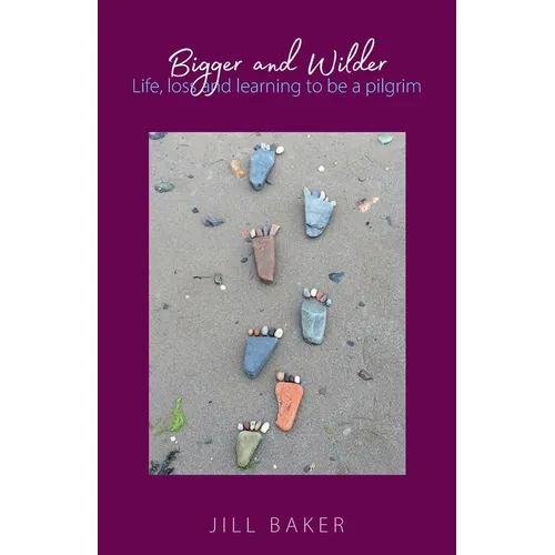 Bigger and Wilder: Life, loss and learning to be a pilgrim - Paperback