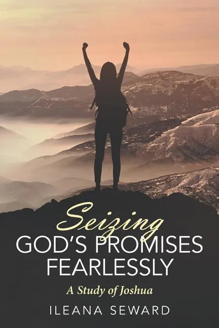 Seizing God's Promises Fearlessly: A Study of Joshua - Paperback