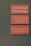 Trinitarian Doxology: T. F and J. B. Torrance's Theology of Worship as Participation by the Spirit in the Son's Communion with the Father - Paperback