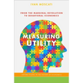 Measuring Utility: From the Marginal Revolution to Behavioral Economics - Paperback