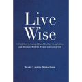 Live Wise: A Guidebook to Facing Life and Reality's Complexities and Messiness with the Wisdom and Love of God - Hardcover