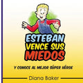 Esteban Vence Sus Miedos: y conoce al mejor super héroe - Paperback