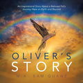 Oliver's Story: An Inspirational Story About a Beloved Pet's Journey Here on Earth and Beyond - Paperback