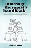 The Massage Therapist's Handbook: A Practical Guide to the Business of Massage - Paperback