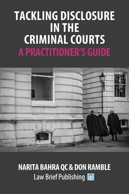 Tackling Disclosure in the Criminal Courts - A Practitioner's Guide - Paperback