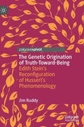 The Genetic Origination of Truth-Toward-Being: Edith Stein's Reconfiguration of Husserl's Phenomenology - Hardcover