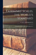 Fairbanks' Scales, the World's Standard: Manufactured by E. & T. Fairbanks & Co - Paperback