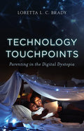 Technology Touchpoints: Parenting in the Digital Dystopia - Hardcover