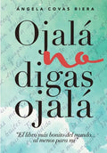 Ojalá no digas Ojalá: El libro más bonito del mundo ... al menos para mí - Paperback