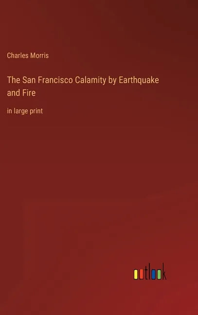 The San Francisco Calamity by Earthquake and Fire: in large print - Hardcover