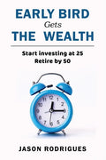 Early Bird Gets the Wealth: Start Investing at 25... Retire by 50 - Paperback