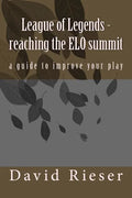 League of Legends - reaching the ELO summit: a guide to improve your play - Paperback
