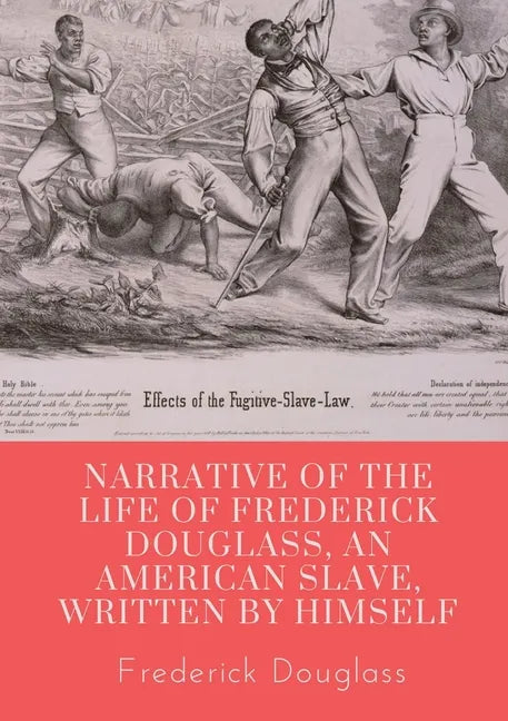 Narrative of the life of Frederick Douglass, an American slave, written by himself: A 1845 memoir and treatise on abolition written by orator and form - Paperback