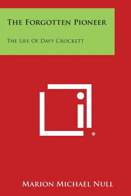 The Forgotten Pioneer: The Life of Davy Crockett - Paperback