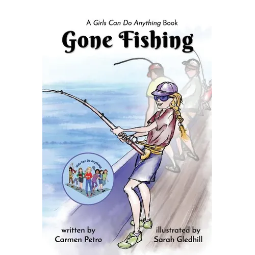 Gone Fishing: A Girls Can Do Anything Book - Paperback