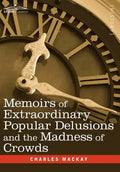 Memoirs of Extraordinary Popular Delusions and the Madness of Crowds - Hardcover