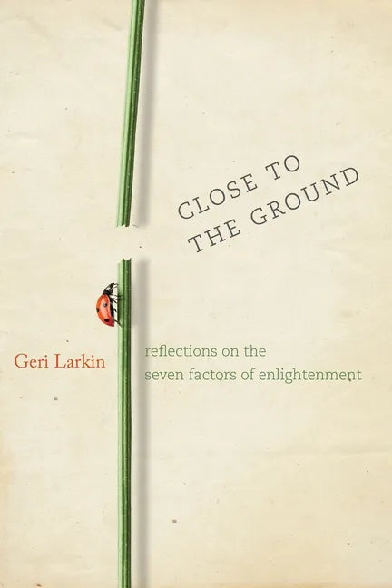 Close to the Ground: Reflections on the Seven Factors of Enlightenment - Paperback