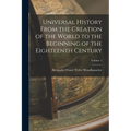 Universal History From the Creation of the World to the Beginning of the Eighteenth Century; Volume 1 - Paperback
