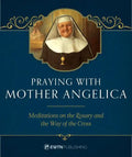 Praying with Mother Angelica: Meditations on the Rosary, the Way of the Cross, and Other Prayers - Hardcover