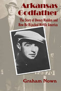 Arkansas Godfather: The Story of Owney Madden and How He Hijacked Middle America - Paperback