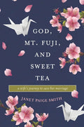 God, Mt. Fuji, and Sweet Tea: A Wife's Journey to Save Her Marriage - Paperback