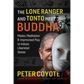 The Lone Ranger and Tonto Meet Buddha: Masks, Meditation, and Improvised Play to Induce Liberated States - Paperback