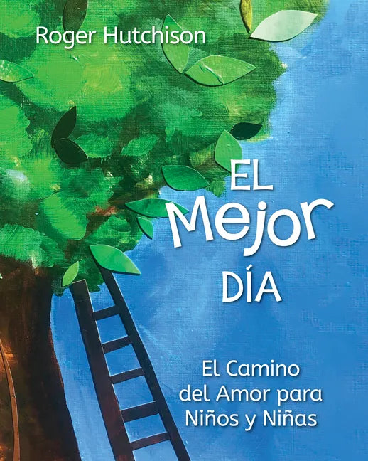 El Mejor Día: El Camino del Amor Para Niños Y Niñas - Paperback