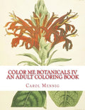 Color Me Botanicals IV: An Adult Coloring Book - Paperback